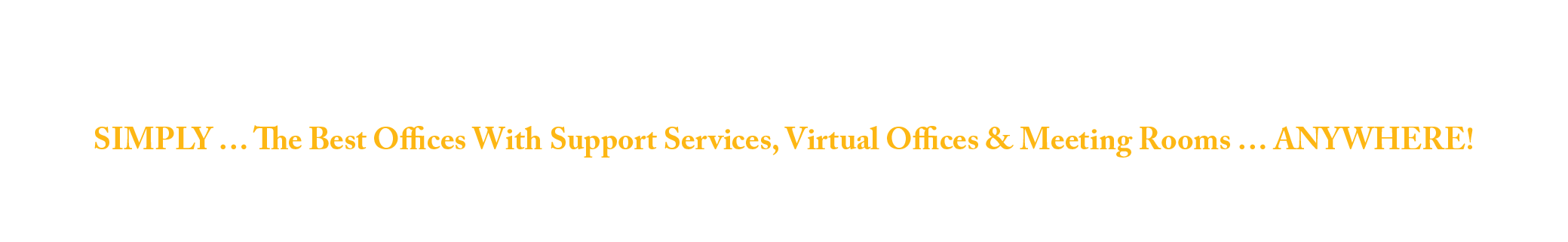 WANY SIMPLY … The Best Offices With Support Services, Virtual Offices & Meeting Rooms … ANYWHERE! Quality … Standards … Hospitality … Value … Pricing … Customer Service